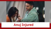 Anupamaa Spoiler: Anuj gets injured; Anupamaa nurses his wound