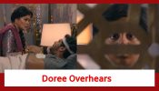 Doree Spoiler: Doree overhears her father's talk; knows about Kailashi Devi's hand in poisoning her father