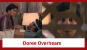 Doree Spoiler: Doree overhears her father’s talk; knows about Kailashi Devi’s hand in poisoning her father
