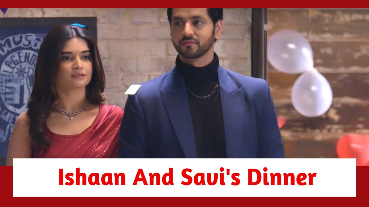 Ghum Hai Kisikey Pyaar Meiin Spoiler: Ishaan and Savi's dinner date gets special 889875