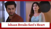 Ghum Hai Kisikey Pyaar Meiin Spoiler: Ishaan breaks Savi's heart; hurts himself for slapping her