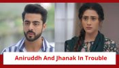 Jhanak Spoiler: Aniruddh and Jhanak in trouble; Tejas to tarnish their image