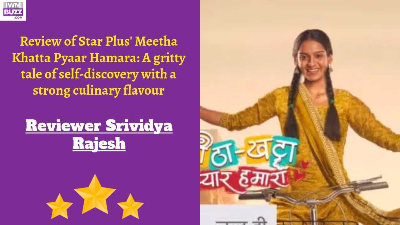 Review of Star Plus' Meetha Khatta Pyaar Hamara: A gritty tale of self-discovery with a strong culinary flavour 892947