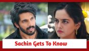 Udne Ki Aasha Spoiler: Sachin gets to know about Sailee being Tejas’ bride