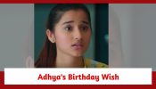 Anupamaa Spoiler: Adhya’s birthday wish stuns Anuj; Anuj caught in a dilemma