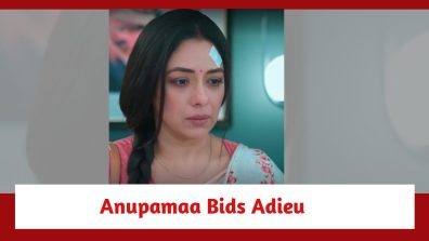 Anupamaa Spoiler: Anupamaa bids adieu; has an emotional moment with Adhya