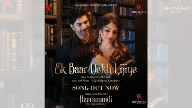 Bhansali Music Drops New Romantic Song, ‘Ek Baar Dekh Lijiye’ from Sanjay Leela Bhansali’s Heeramandi Out Now