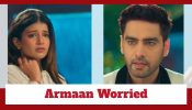 Yeh Rishta Kya Kehlata Hai Spoiler: Armaan thinks of Abhira; is worried about her