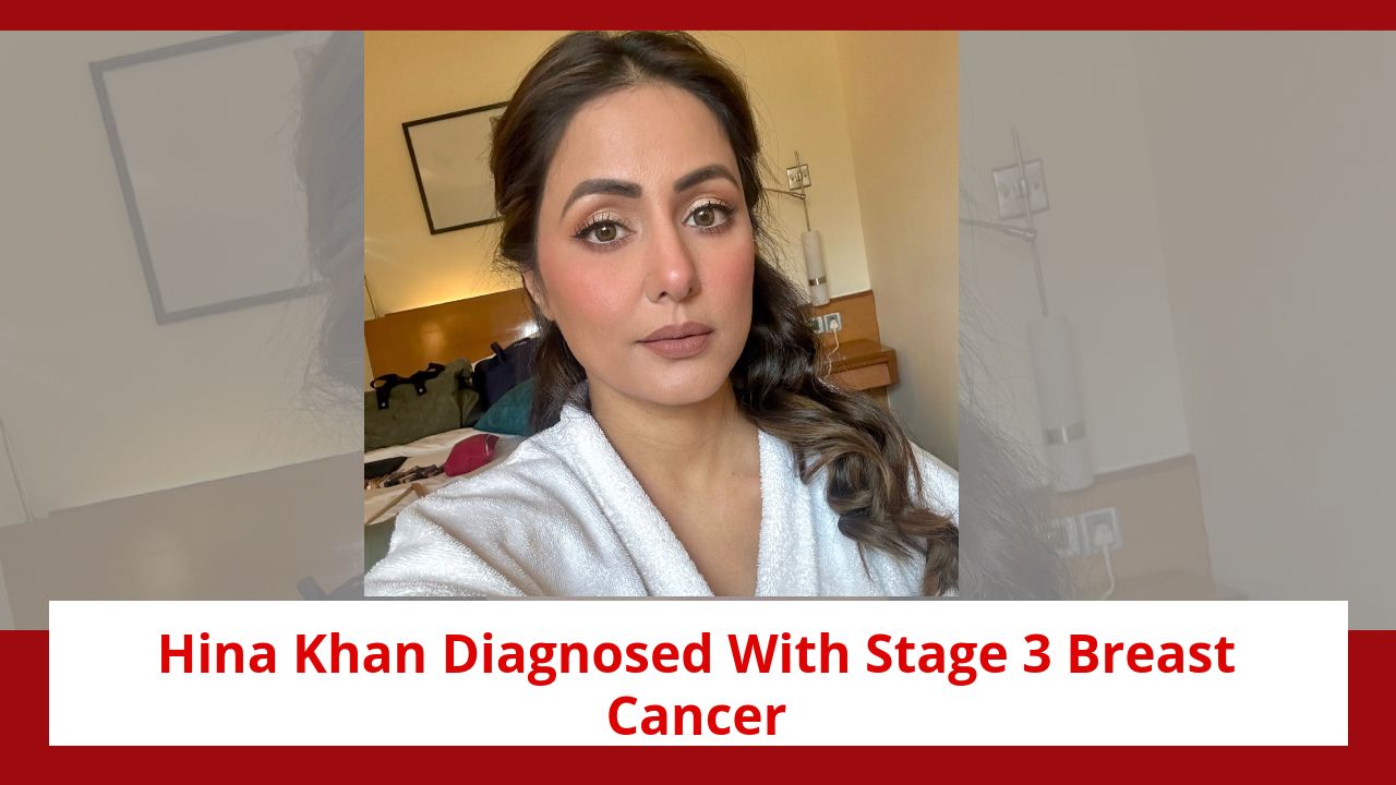 Hina Khan Diagnosed With Stage 3 Breast Cancer; Seeks Prayers And Privacy