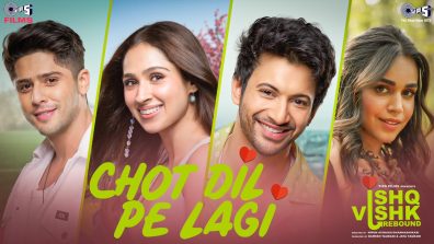 Nostalgia hits again: Chot Dil Pe Lagi from ‘Ishq Vishk Rebound’ out now as Rohit-Naila-Pashmina-Jibraan recreate the iconic song