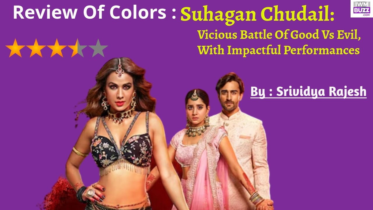 Review of Colors' Suhagan Chudail: Vicious Battle Of Good Vs Evil, With Impactful Performances 898444