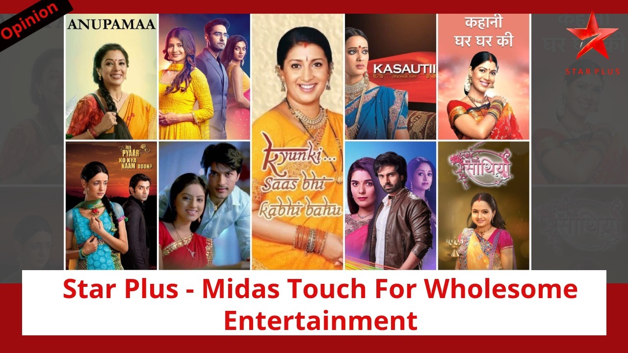 Star Plus Knows The Pulse Of Viewers; Has The Midas Touch For Wholesome Entertainment 899893