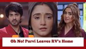 Kumkum Bhagya Upcoming Twist: Oh No! Purvi Leaves RV’s Home, Monisha Conspires