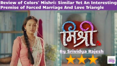 Review of Colors’ Mishri: Similar Yet An Interesting Premise of Forced Marriage And Love Triangle