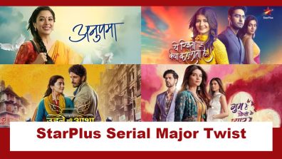 StarPlus Serial Major Twist: Anupamaa, Yeh Rishta Kya Kehlata Hai, To Ghum Hai Kisikey Pyaar Meiin