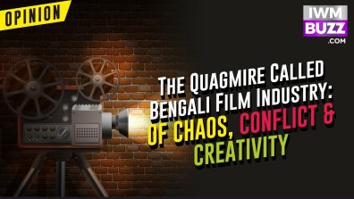 The Quagmire Called Bengali Film Industry: Of Chaos, Conflict & Creativity