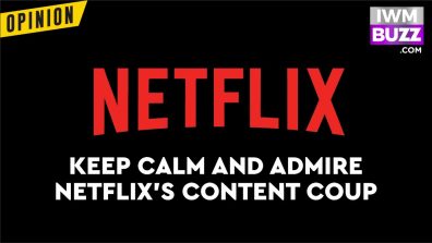 Keep Calm And Admire Netflix’s Content Coup