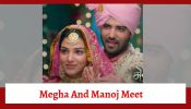 Megha Barsenge Serial Upcoming Twist: Megha and Manoj meet; will their marriage get settled?