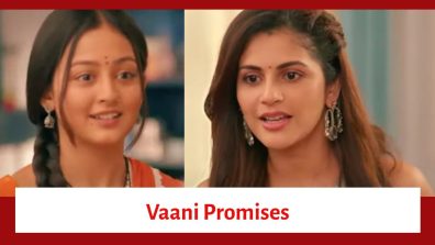 Mishri Serial Upcoming Twist: Vaani believes Mishri’s story; promises to support her in the fight