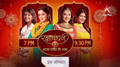 Star Plus Brings For Its Viewers An Array Of Celebrations On The Special Occasion Of Raksha Bandhan! We wonder, what is it? Deets Inside
