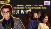 Strangely, Karan’s ‘Johar’ was missing from the Ambani wedding bling, but why?