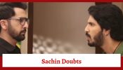 Udne Ki Aasha Serial Upcoming Twist: Sachin doubts Tejas; Sailee defends Sachin