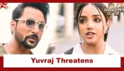 Advocate Anjali Awasthi Upcoming Twist: Yuvraj threatens Anjali; Anjali challenges to meet him in court