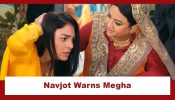Megha Barsenge Upcoming Twist: Navjot warns Megha to stay away from Arjun; threatens to tame her