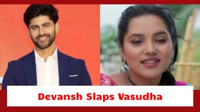 Vasudha Upcoming Twist: Devansh slaps Vasudha; Chandrika asks Vasudha to be sent away