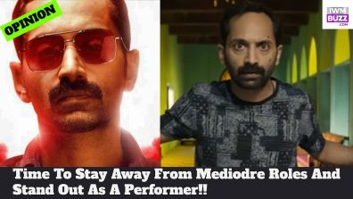 Fahadh Faasil, Time To Stay Away From Mediodre Roles And Stand Out As A Performer!!