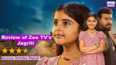 Review of Zee TV’s Jagriti: An Effective Plot With Compelling Characterizations And Inspiring Portrayals