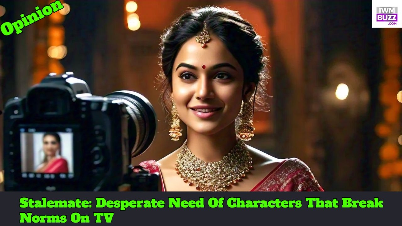 #Stalemate: Desperate Need Of Characters That Break Norms On TV 927616