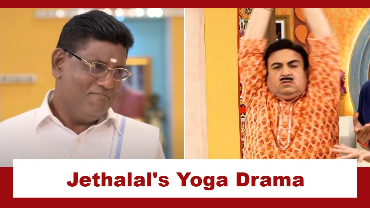 Taarak Mehta Ka Ooltah Chashmah Upcoming Twist: Jethalal forced to learn Yoga; Iyer mocks his inability 925050