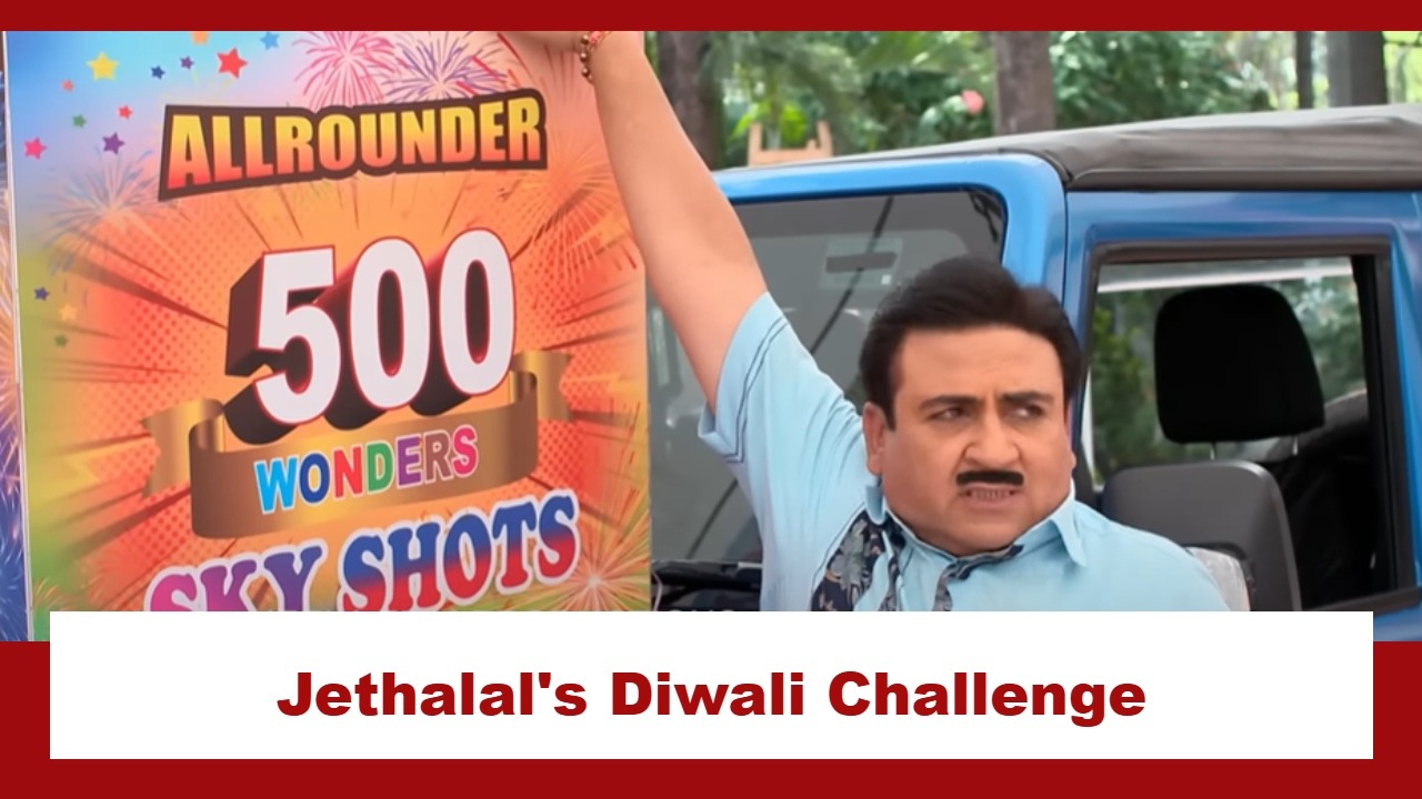 Taarak Mehta Ka Ooltah Chashmah Upcoming Twist: Jethalal's Diwali challenge; makes a firecracker deal 924631
