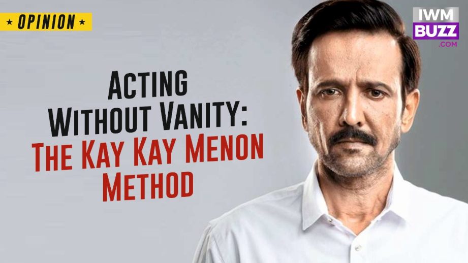 Acting Without Vanity: The Kay Kay Menon Method 958432