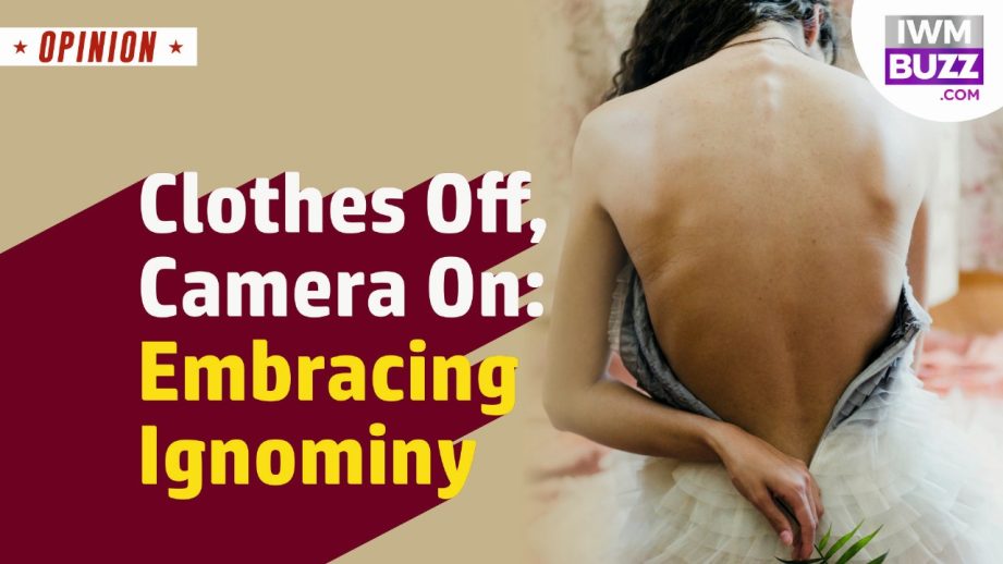 Clothes Off, Camera On: Embracing Ignominy 955769