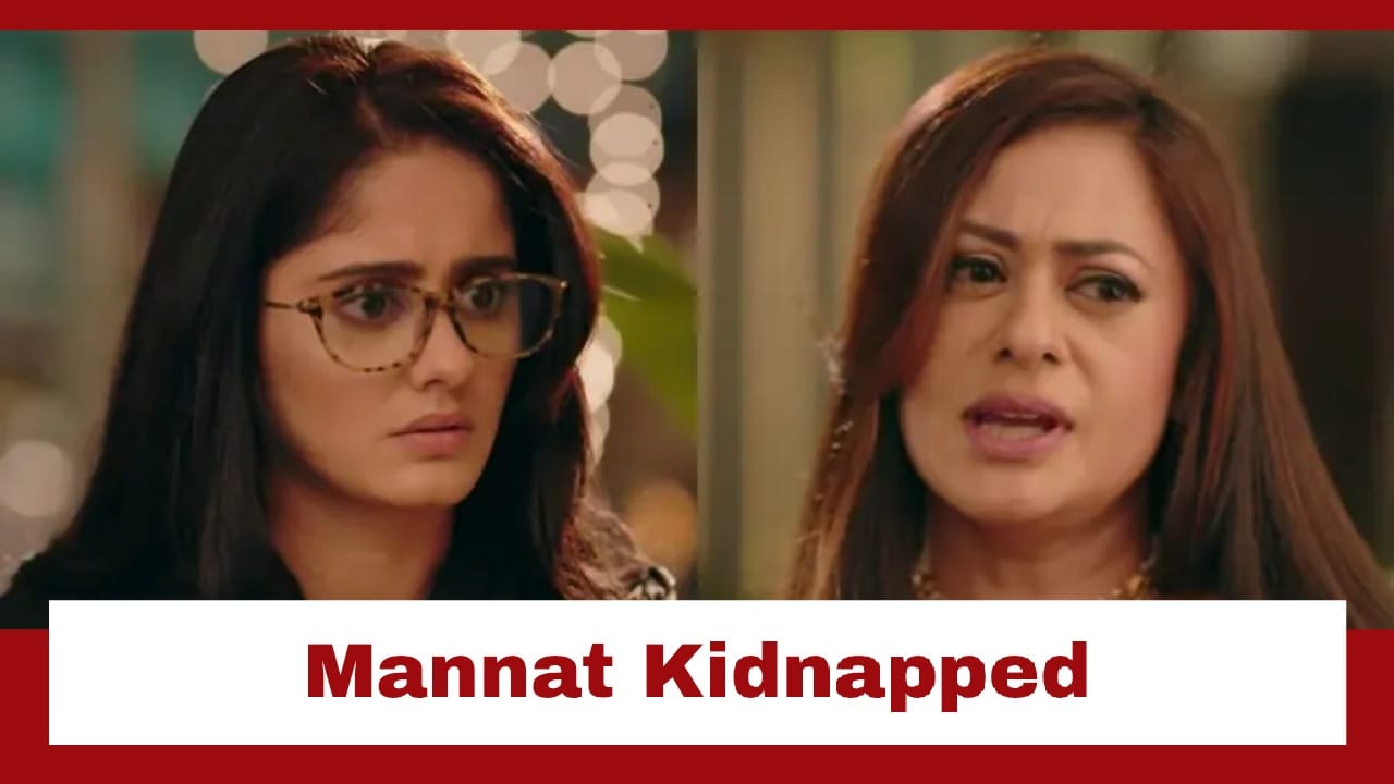Mannat Har Khushi Paane Ki Upcoming Twist: Aishwarya gets Mannat kidnapped; Can Vikrant find her?