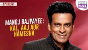 Manoj Bajpayee: Kal, Aaj Aur Hamesha 954443