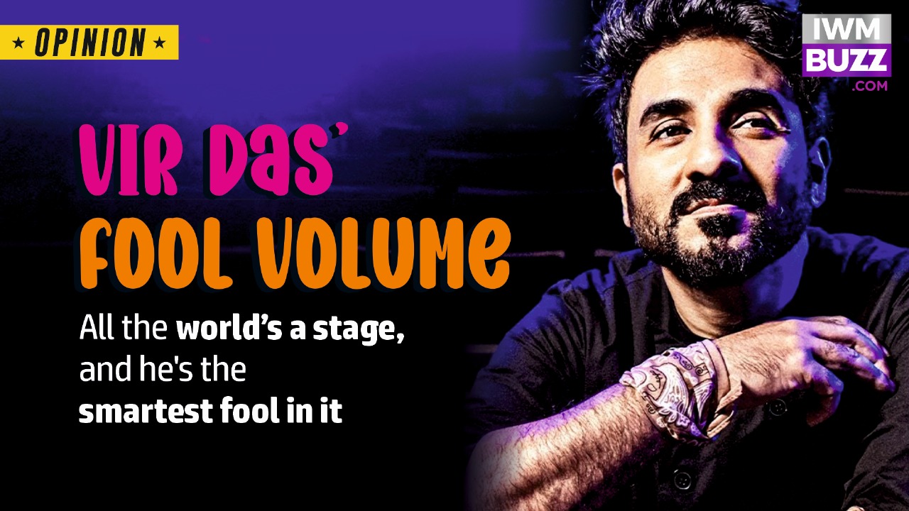 Vir Das’ Fool Volume — all the world’s a stage, and he’s the smartest fool in it
