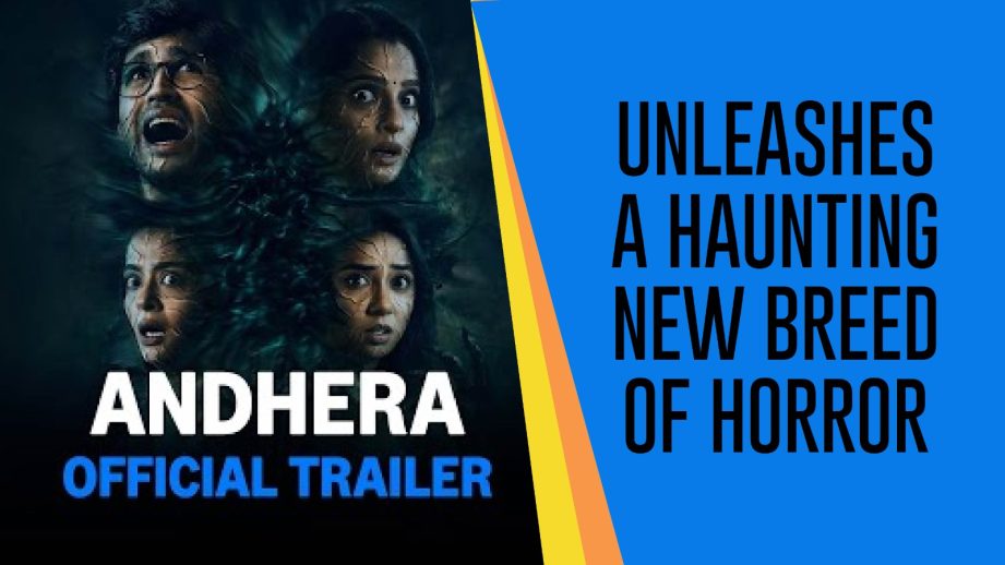 Andhera Trailer: Unleashes a haunting new breed of horror 962207
