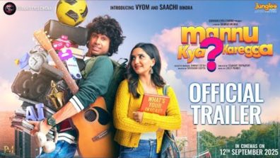 College Romance Returns! Vyom & Saachi Shine in 2025’s Big Romantic Musical – Mannu Kya Karegga? Trailer Out Now
