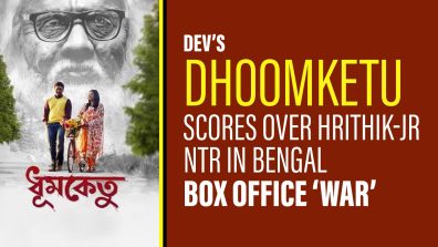 Dev’s Dhoomketu scores over Hrithik-Jr NTR in Bengal Box Office’ War’