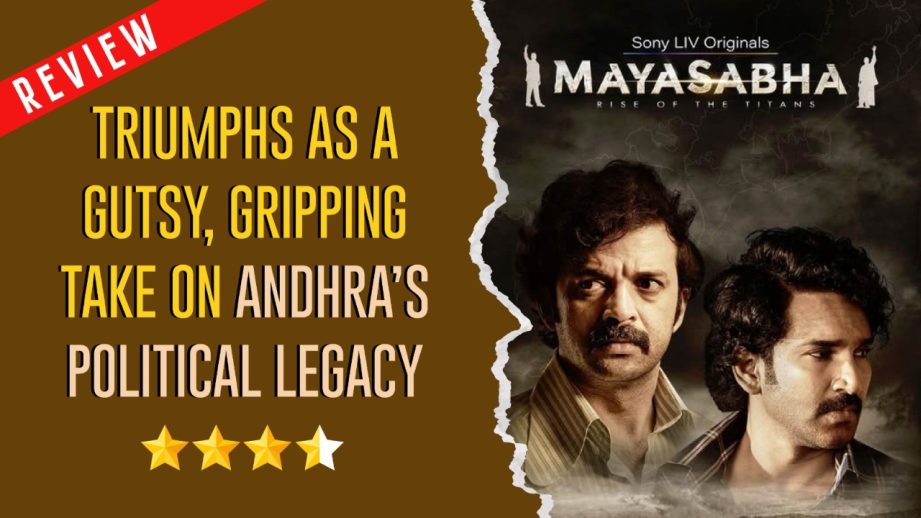 Mayasabha: Rise of the Titans Review: Triumphs As A Gutsy, Gripping Take On Andhra’s Political Legacy 961728