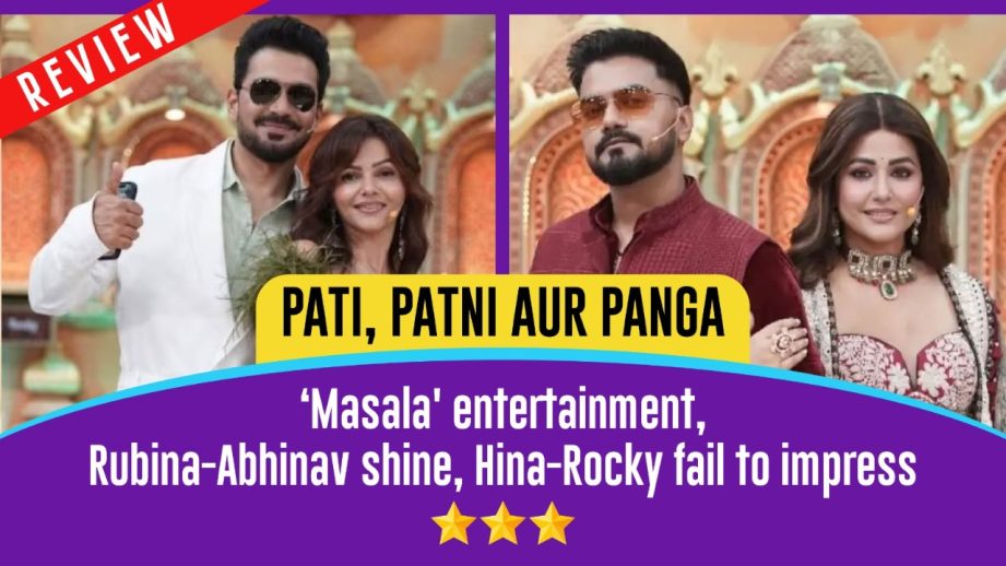Pati, Patni Aur Panga Review: ‘Masala' entertainment, Rubina-Abhinav shine, Hina-Rocky fail to impress 960940