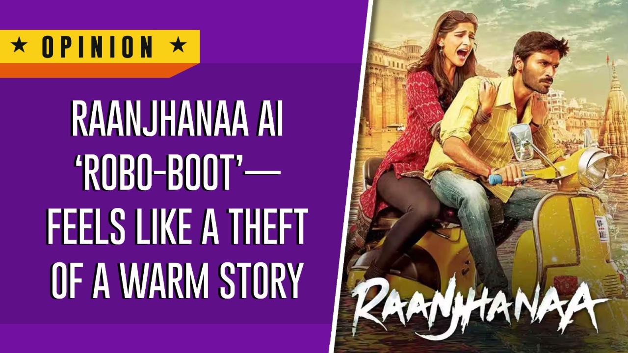 Raanjhanaa AI ‘Robo-boot’—feels like a theft of a warm story 961205