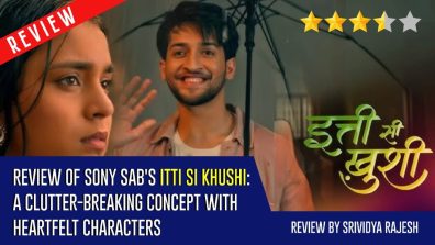 Review of Sony SAB’s Itti Si Khushi: A Clutter-Breaking Concept With Heartfelt Characters