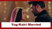 Ufff... Yeh Love Hai Mushkil Upcoming Twist: Yug and Kairi get married; Mairi gets happy 960902