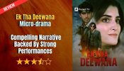 Ek Tha Deewana Micro-drama Review: Compelling Narrative Backed By Strong Performances 970477