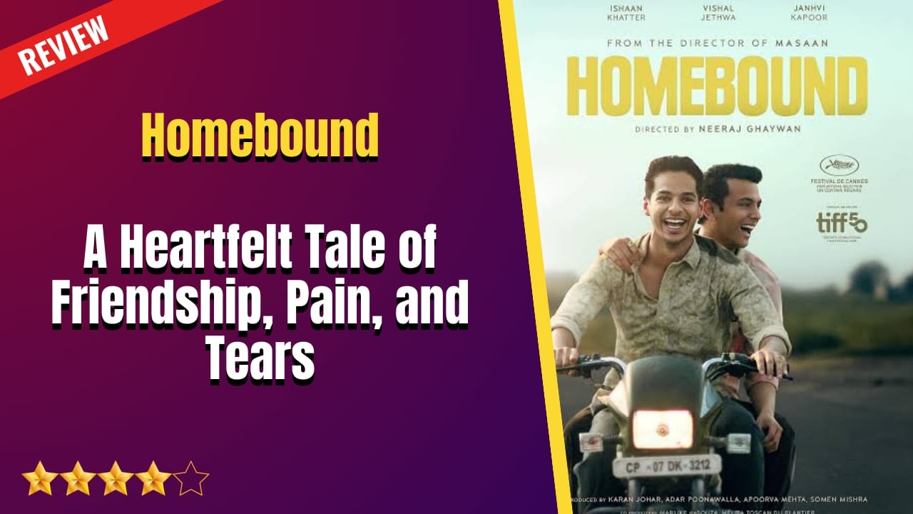 Homebound Movie Review: A Heartfelt Tale of Friendship, Pain, and Tears 968945