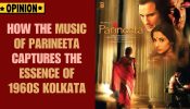 How The Music Of Parineeta Captures The Essence Of 1960s Kolkata 966026